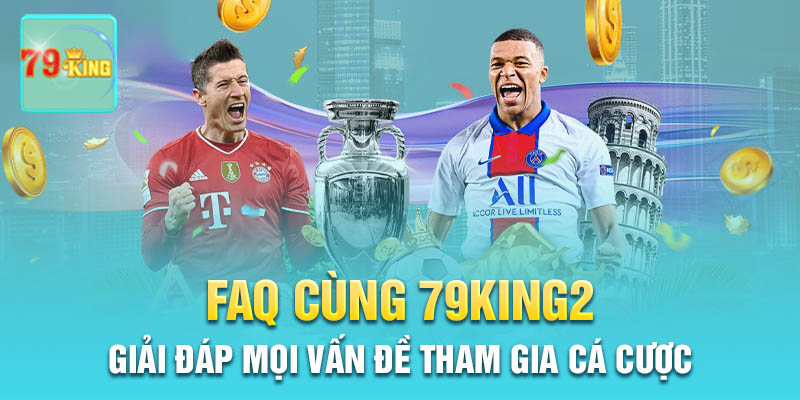 Các câu hỏi thường gặp khi tham gia cá cược 79King2