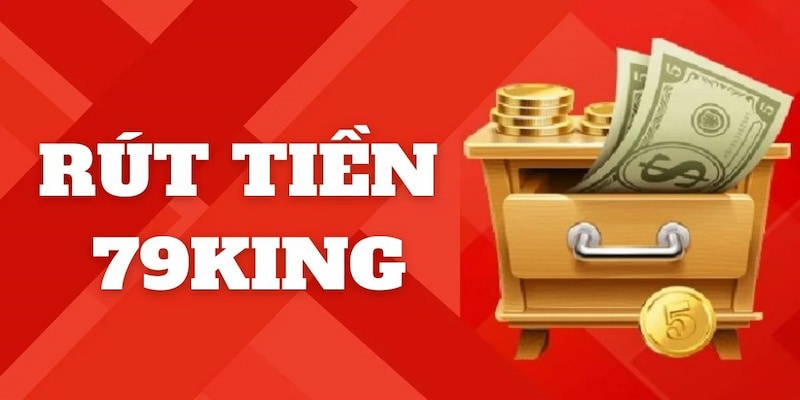 Hướng Dẫn Rút Tiền 79King2