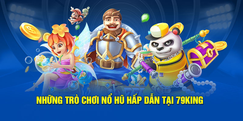 Những trò chơi slot hấp dẫn tại 79King2