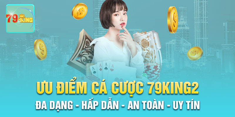 Ưu điểm nổi bật khiến 79King2 được yêu thích